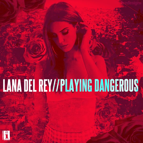 Playing Dangerous — Lana Del Rey